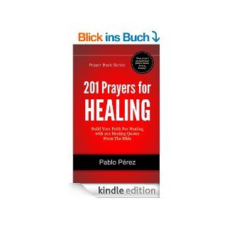 201 Prayers for Healing Build Your Faith For Healing with 201 Healing Quotes From The Bible (Prayer Book Series) (English Edition) eBook Pablo Perez Kindle Shop