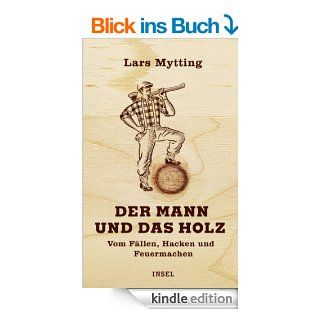 Der Mann und das Holz Vom Fllen, Hacken, Feuermachen eBook Lars Mytting, Gnther Frauenlob, Frank Zuber Kindle Shop