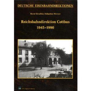 Deutsche Eisenbahndirektionen   Eisenbahndirektion Cottbus 1945 1990 Horst Kieschke, Sebastian Werner Bücher
