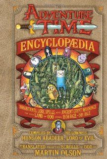 The Adventure Time Encyclopaedia Inhabitants, Lore, Spells, and Ancient Crypt Warnings of the Land of Ooo Circa 19.56 B.G.E.   501 A.G.E Martin Olson Fremdsprachige Bücher