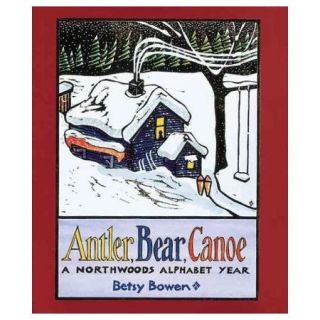 Antler, Bear, Canoe A Northwoods Alphabet Year