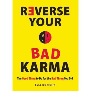 Reverse Your Bad Karma The Good Thing to Do for the Bad Thing You Did