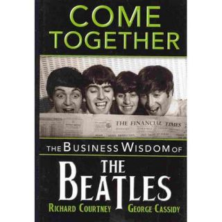 Come Together The Business Wisdom of the Beatles