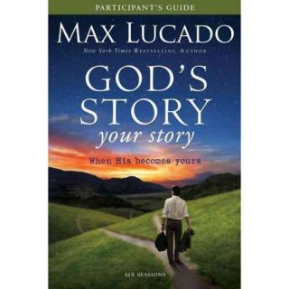 God's Story, Your Story When His Becomes Yours, Participant's Guide, Six Sessions