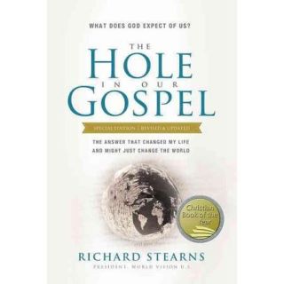 The Hole in Our Gospel What Does God Expect of Us? The Answer That Changed My Life and Might Just Change the World
