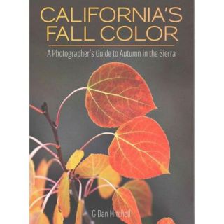 California's Fall Color A Photographer's Guide to Autumn in the Sierra