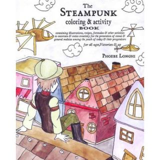 The Steampunk Coloring & Activity Book Containing Illustrations, Recipes, Formulas & Other Activities to Entertain & Entice Creativity for the Prevention of Ennui & General Malaise Among th
