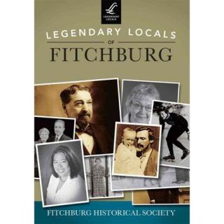 Legendary Locals of Fitchburg Massachusetts