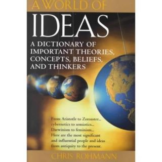 A World of Ideas A Dictionary of Important Theories, Concepts, Beliefs, and Thinkers