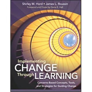 Implementing Change Through Learning Concerns Based Concepts, Tools, And Strategies For Guiding Change, Paperback