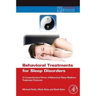 Behavioral Treatments for Sleep Disorders A Comprehensive Primer of Behavioral Sleep Medicine Interventions