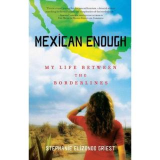 Mexican Enough My Life Between the Borderlines