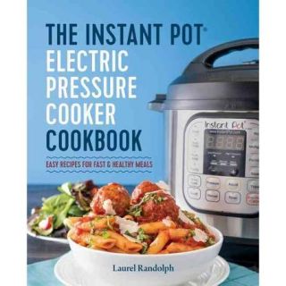 The Instant Pot Electric Pressure Cooker Cookbook Easy Recipes for Fast & Healthy Meals