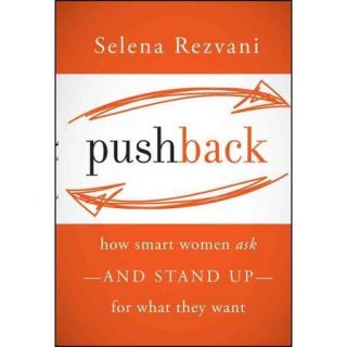 Pushback How Smart Women Ask and Stand Up for What They Want