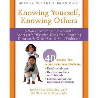 Knowing Yourself, Knowing Others A Workbook for Children With Asperger's Disorder, Nonverbal Learning Disorder, and Other Social Skill Problems
