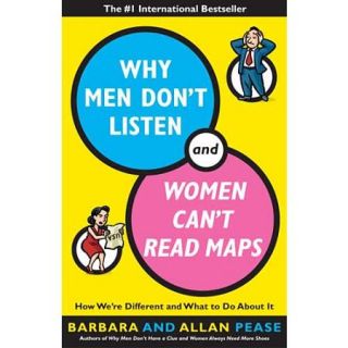 Why Men Don't Listen And Women Can't Read Maps  How We're Different and What to Do About It
