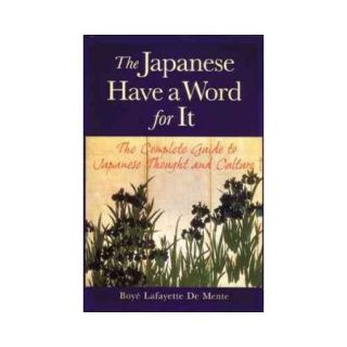The Japanese Have a Word for It The Complete Guide to Japanese Thought and Culture