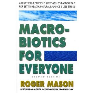 Macrobiotics for Everyone A Practical & Delicious Approach to Eating Right for Better Health, Natural Balance, and Less Stress