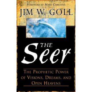 The Seer The Prophetic Power of Visions, Dreams, and Open Heavens