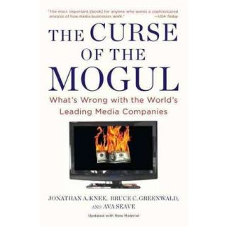 The Curse of the Mogul What's Wrong With the World's Leading Media Companies