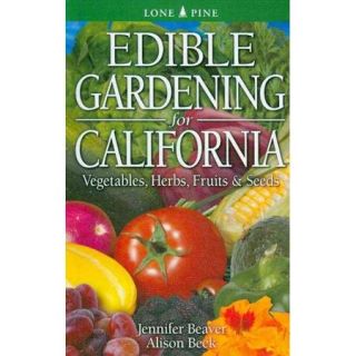 Edible Gardening for California Vegetables, Herbs, Fruits & Seeds