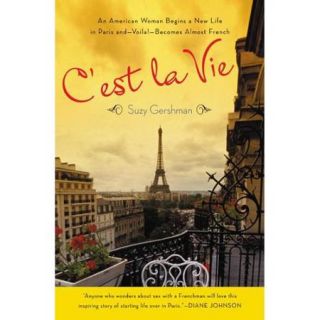 C'est La Vie An American Woman Begins a New Life in Paris and   Voila   Becomes Almost French
