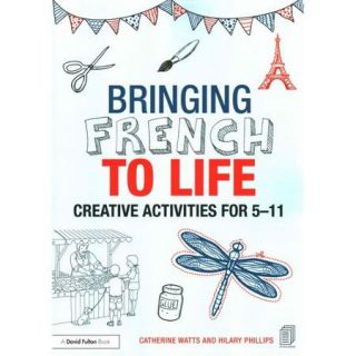 Bringing French to Life Creative Activities for 5 11