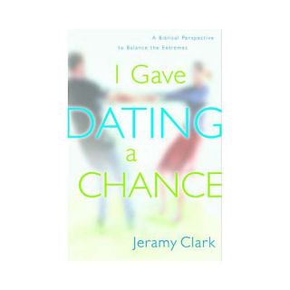 I Gave Dating a Chance A Biblical Perspective to Balance the Extremes