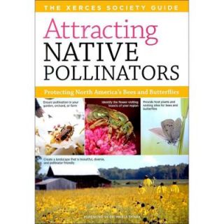 Attracting Native Pollinators The Xerces Society Guide Protecting North America's Bees and Butterflies 9781603426954