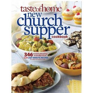 Taste of Home New Church Supper Cookbook 346 Crowd pleasing Favorites Plus Last Minute Recipes for Any Size Gathering
