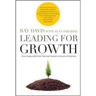 Leading for Growth How Umpqua Bank Got Cool and Created a Culture of Greatness