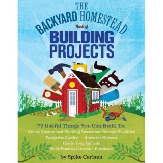 The Backyard Homestead Book of Building Projects 9781612120850
