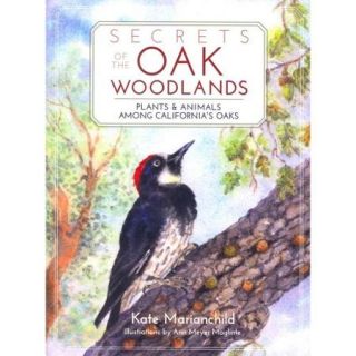Secrets of the Oak Woodlands Plants and Animals Among California's Oaks