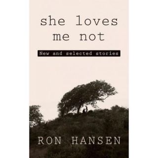 She Loves Me Not New and Selected Stories