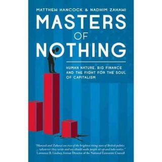 Masters of Nothing Human Nature, Big Finance, and the Fight for the Soul of Capitalism