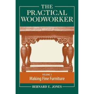The Practical Woodworker, Volume 3 Making Fine Furniture 9781440338694