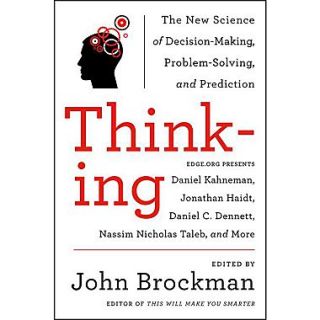 Thinking The New Science of Decision Making, Problem Solving, and Prediction