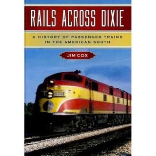 Rails Across Dixie A History of Passenger Trains in the American South