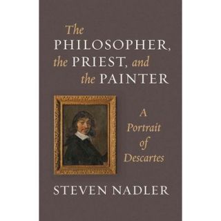 The Philosopher, the Priest, and the Painter A Portrait of Descartes