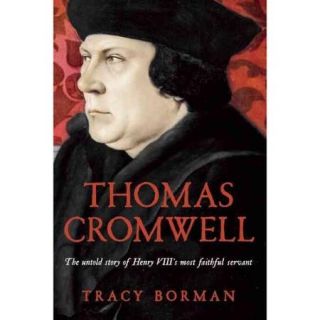 Thomas Cromwell The Untold Story of Henry Viii's Most Faithful Servant