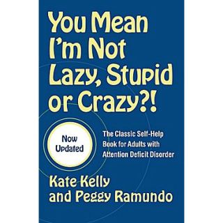 You Mean Im Not Lazy, Stupid, Or Crazy? The Classic Self help Book For Adults With Attention Deficit Disorder