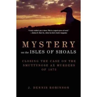 Mystery on the Isles of Shoals Closing the Case on the Smuttynose Ax Murders of 1873
