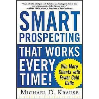 Smart Prospecting That Works Every Time Win More Clients with Fewer Cold Calls