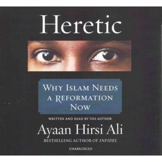 Heretic Why Islam Needs a Reformation Now Library Edition