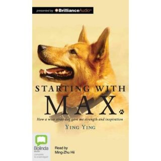 Starting With Max How a Wise Stray Dog Gave Me Strength and Inspiration