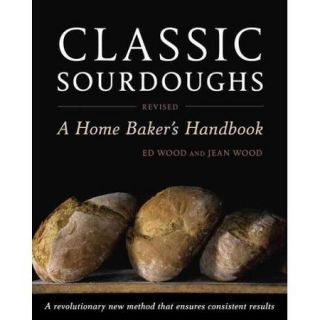 Classic Sourdoughs A Home Baker's Handbook