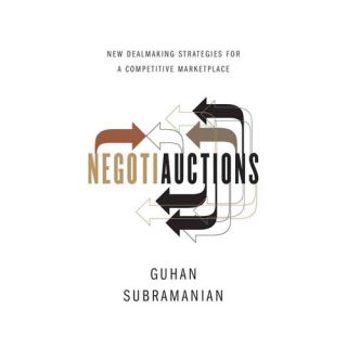 Negotiauctions New Dealmaking Strategies for a Competitive Marketplace