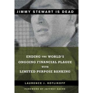 Jimmy Stewart Is Dead Ending the World's Ongoing Financial Plague With Limited Purpose Banking