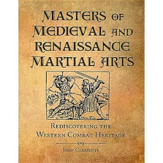 Masters of Medieval and Renaissance Martial Arts Rediscovering the Western Combat Heritage