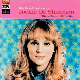 What the World Needs Now IsJackie DeShannon The Definitive